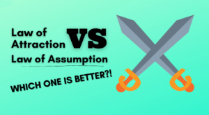 Law of attraction vs law of assumption