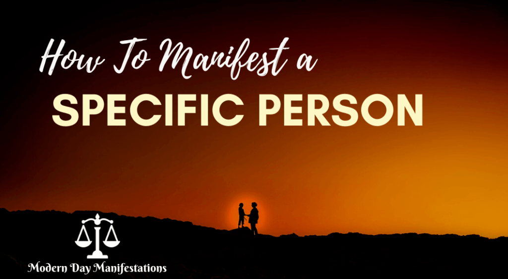 How to manifest a specific person into your life